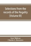 Selections from the records of the regality of Melrose and from the manuscripts of the Earl of Haddington (Volume III) 1547-1706