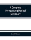 A complete pronouncing medical dictionary