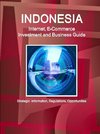 Indonesia Internet, E-Commerce Investment and Business Guide - Strategic Information, Regulations, Opportunities