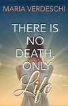 There Is No Death, Only Life