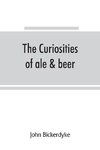 The curiosities of ale & beer