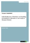 Individualization of disability and disabling environment in Rwanda. A case study in Musanze District