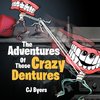 The Adventures Of Those Crazy Dentures