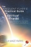 The Frequent Flyer's Practical Guide to Spiritual Travel