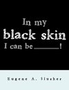 In my black skin... I can be_______!