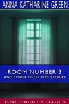 Room Number 3 and Other Detective Stories (Esprios Classics)