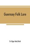 Guernsey folk lore; a collection of popular superstitions, legendary tales, peculiar customs, proverbs, weather sayings, etc., of the people of that island