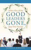Where Have All The Good Leaders Gone, Long Time Passing?