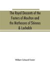 The royal descents of the Fosters of Moulton and the Mathesons of Shinnes & Lochalsh