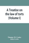 A Treatise on the law of torts, or the wrongs which arise independently of contract (Volume I)