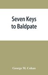 Seven keys to Baldpate; a mysterious melodramatic farce, in a prologue, two acts, and an epilogue