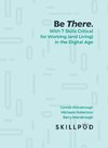 Be There...  with 7 Skills Critical for Working (and Living) in the Digital Age