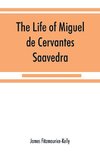 The life of Miguel de Cervantes Saavedra. A biographical, literary, and historical study, with a tentative bibliography from 1585 to 1892, and an annotated appendix on the Canto de Cali´ope