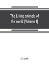 The living animals of the world, a popular natural history. An interesting description of beasts, birds, fishes, reptiles, insects, etc., with authentic anecdotes (Volume I)