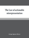 The law of actionable misrepresentation, stated in the form of a code followed by a commentary and appendices