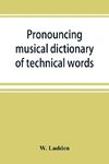 Pronouncing musical dictionary of technical words, phrases and abbreviations