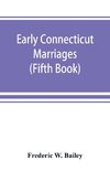 Early Connecticut marriages as found on ancient church records prior to 1800 (Fifth Book)