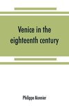 Venice in the eighteenth century from the French of Philippe Monnier