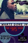 What's Done In The Dark-Skin Pt.2 