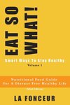 EAT SO WHAT! Smart Ways To Stay Healthy Volume 1 (Full Color Print)