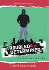 Troubled but Determined an Untold Story