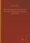 Three Dialogues between Hylas and Philondus in Opposition to Sceptics and Atheists
