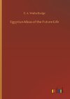 Egyptian Ideas of the Future Life