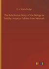 The Babylonian Story of the Deluge as Told by Assyrian Tablets from Nineveh