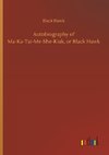 Autobiography of Ma-Ka-Tai-Me-She-Kiak, or Black Hawk