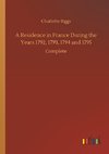 A Residence in France During the Years 1792, 1793, 1794 and 1795