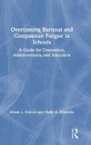 Overcoming Burnout and Compassion Fatigue in Schools