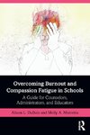 Overcoming Burnout and Compassion Fatigue in Schools