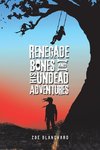 Renegade Bones and His Undead Adventures
