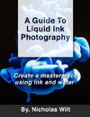 A Guide to Liquid Ink Photography