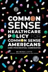 Common Sense Healthcare Policy for Common Sense Americans (and Presidential Candidates)