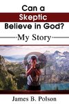 Can a Skeptic Believe in God?