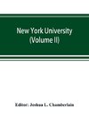 New York university; its history, influence, equipment and characteristics, with biographical sketches and portraits of founders, benefactors, officers and alumni (Volume II)