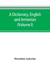 A dictionary, English and Armenian (Volume I)