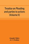 Treatise on pleading and parties to actions, with a second volume containing modern precedents of pleadings, and practical notes (Volume II)