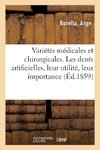 Variétés médicales et chirurgicales. Les dents artificielles, leur utilité, leur importance