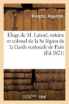 Éloge de M. Laisné, notaire et colonel de la 8e légion de la Garde nationale de Paris