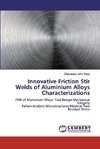Innovative Friction Stir Welds of Aluminium Alloys Characterizations