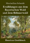Erzählungen aus dem Bayerischen Wald und dem Böhmerwald (Großdruck)