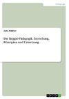 Die Reggio-Pädagogik. Entstehung, Prinzipien und Umsetzung