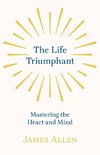 The Life Triumphant - Mastering the Heart and Mind