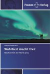 Wahrheit macht frei: