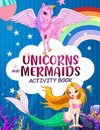 Unicorn and Mermaid Activity Book
