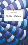 My Life - My Love. Life is a Story