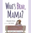 What's Brave, Mama?