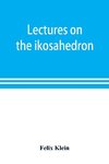 Lectures on the ikosahedron and the solution of equations of the fifth degree